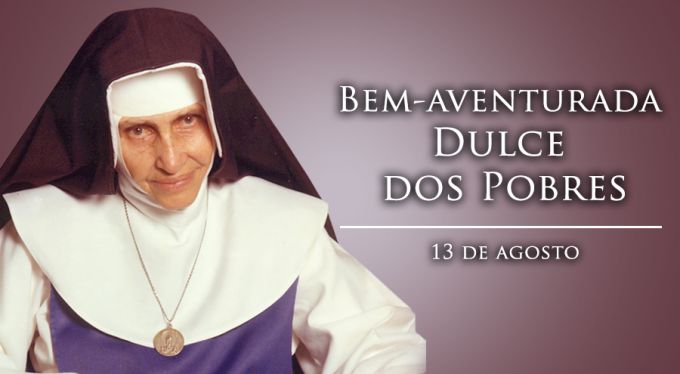 Igreja celebra hoje o Anjo Bom do Brasil, Bem-aventurada Dulce dos Pobres
