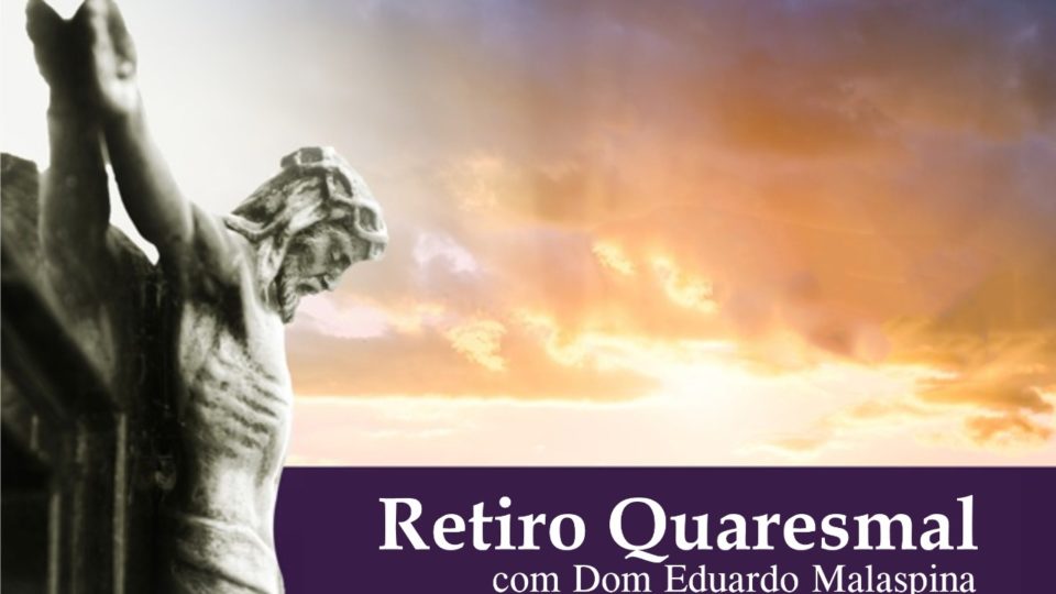 RETIRO QUARESMAL COM DOM EDUARDO MALASPINA