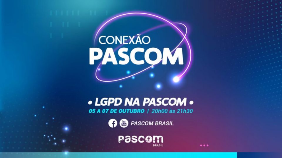 PASCOM BRASIL PROMOVE MINICURSO COM ESPECIALISTAS SOBRE A LEI GERAL DE PROTEÇÃO DE DADOS