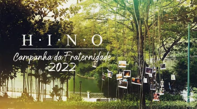 CNBB DIVULGA HINO OFICIAL DA CAMPANHA DA FRATERNIDADE 2022; VEJA O VIDEOCLIPE