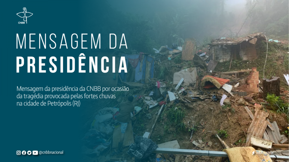 PRESIDÊNCIA DA CNBB PEDE UNIÃO DOS CRISTÃOS CATÓLICOS NO AMPARO ÀS FAMÍLIAS ENLUTADAS E DESABRIGADAS, VÍTIMAS DAS CHUVAS EM PETRÓPOLIS (RJ)