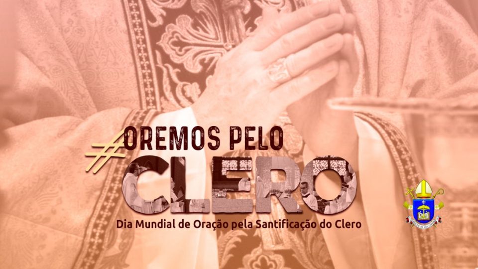 Dia Mundial de Oração pela Santificação do Clero acontece nesta sexta- feira