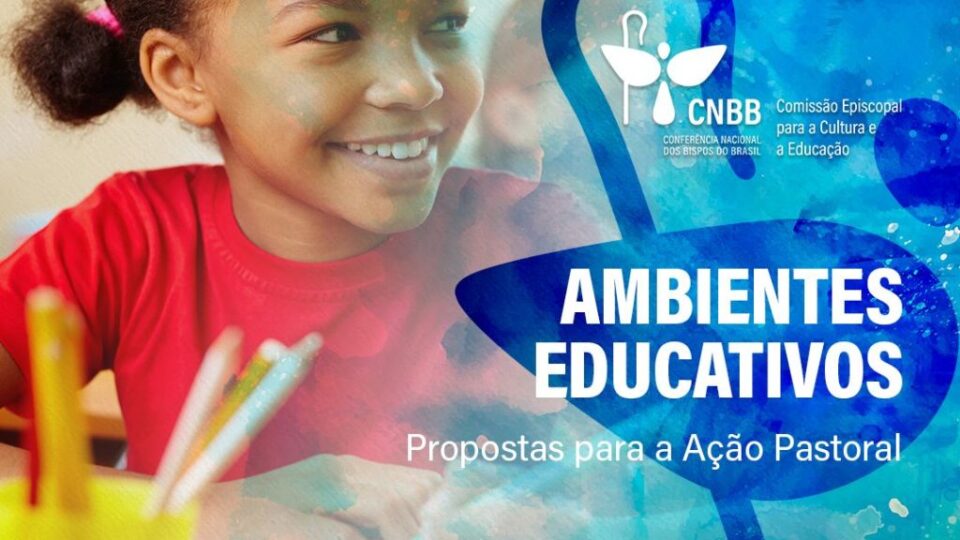 COMISSÃO DE CULTURA E EDUCAÇÃO DA CNBB LANÇA CONJUNTO DE “PROPOSTAS PARA A AÇÃO PASTORAL NOS AMBIENTES EDUCATIVOS”