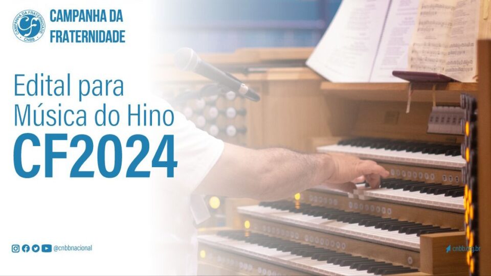 CNBB PUBLICA EDITAL PARA A ESCOLHA DA MÚSICA DO HINO DA CAMPANHA DA FRATERNIDADE 2024