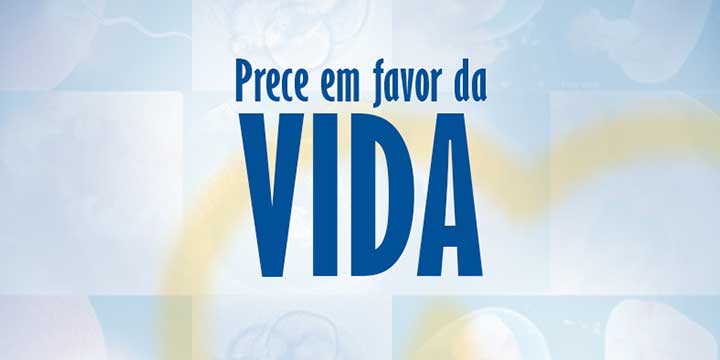 ADPF 442: COMISSÃO PARA A VIDA E A FAMÍLIA PEDE À IGREJA NO BRASIL UMA PRECE EM FAVOR DA VIDA