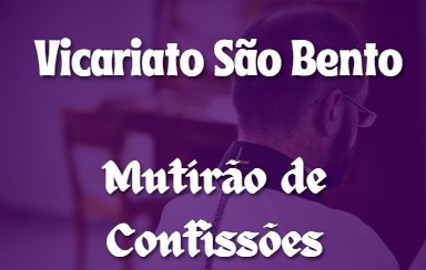 CONFISSÕES PARA A PÁSCOA – 2024 (VICARIATO SÃO BENTO)