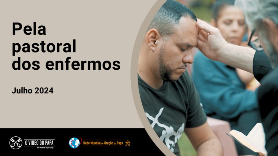 Em intenção de oração para julho, Papa pede que o sacramento da Unção dos Enfermos seja sinal visível de compaixão