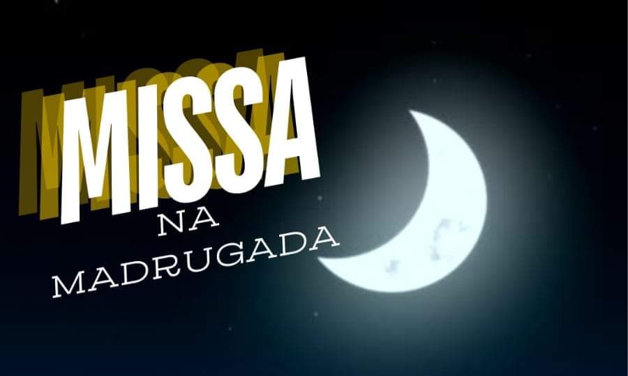 Paróquia S. João Paulo II convida para missa da madrugada