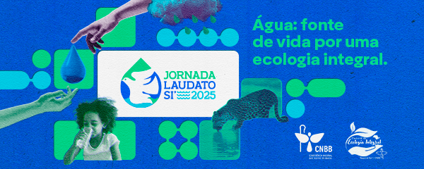 Jornada Laudato Si’ 2025 – Água: Fonte de Vida por uma Ecologia Integral